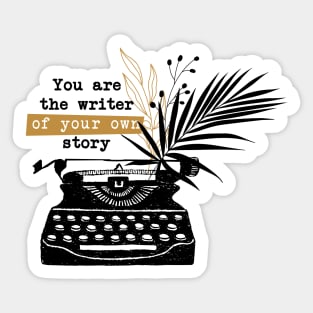 You are the writer of your own story Sticker